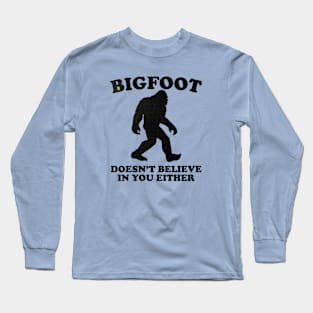 Bigfoot Doesn't Believe You Either Long Sleeve T-Shirt